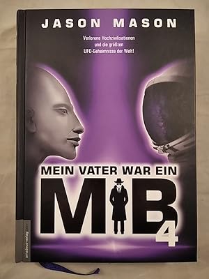 Mein Vater war ein MiB. Band 4: Verlorene Hochzivilisationen und die größten UFO-Geheimnisse der ...