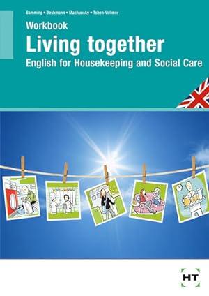 Immagine del venditore per Living Together - English for Housekeeping and Social Care: Workbook, Arbeitsheft / Schlerausgabe venduto da Studibuch