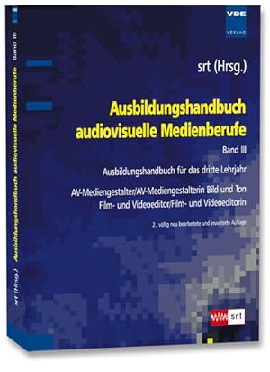 Seller image for Ausbildungshandbuch audiovisuelle Medienberufe Bd.III: Ausbildungshandbuch fr das dritte Lehrjahr - AV-Mediengestalter/AV-Mediengestalterin Bild und . Film- und Videoeditor/Film- und Videoeditorin for sale by Studibuch