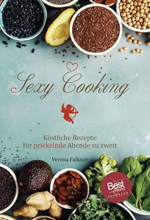 Seller image for Sexy Cooking: Kstliche Rezepte fr prickelnde Abende zu zweit for sale by Studibuch