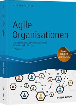 Bild des Verkufers fr Agile Organisationen: Transformationen erfolgreich gestalten Beispiele agiler Pioniere (Haufe Fachbuch) zum Verkauf von Studibuch