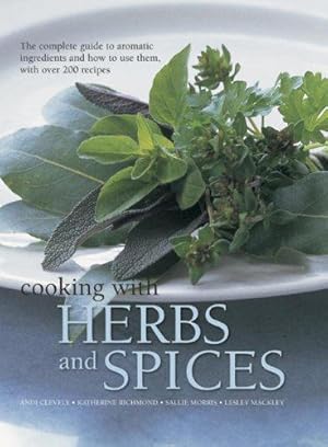 Seller image for Cooking with Herbs and Spices: The Complete Guide to Aromatic Ingredients and How to Use Them, with Over 200 Recipes for sale by WeBuyBooks