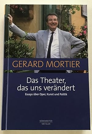 Seller image for Das Theater, das uns verndert : Essays ber Oper, Kunst und Politik. for sale by Antiquariat Peda