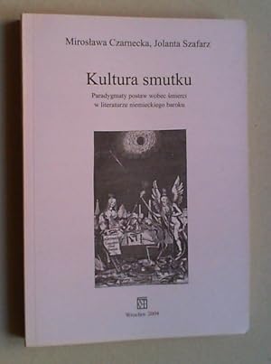 Seller image for Kultura smutku. Paradygmaty postaw wobec smierci w literaturze niemieckiego baroku. for sale by Antiquariat Sander