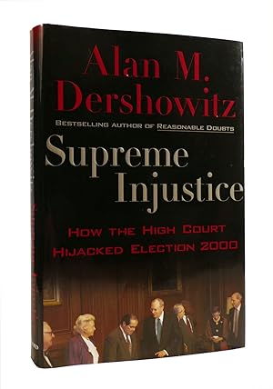 Seller image for SUPREME INJUSTICE : How the High Court Hijacked Election 2000 for sale by Rare Book Cellar