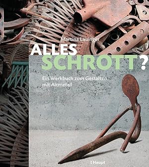 Imagen del vendedor de Alles Schrott? Ein Werkbuch zum Gestalten mit Altmetall a la venta por primatexxt Buchversand
