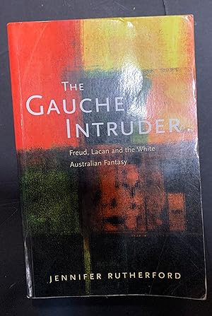 Image du vendeur pour The Gauche Intruder Freud, Lacan and the White Australian Fantasy mis en vente par The Known World Bookshop