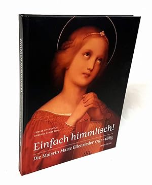 Seller image for Einfach himmlisch! Die Malerin Marie Ellenrieder 1791-1863. for sale by Antiquariat Dennis R. Plummer