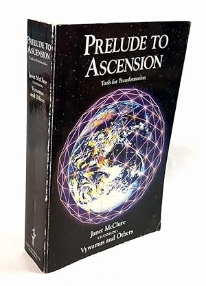 Prelude to Ascension. Tools for Transformation. Janet McClure channeling Vywamus and Others.
