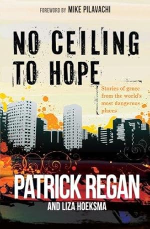 Imagen del vendedor de No Ceiling to Hope: Stories of Grace from the World's Most Dangerous Places a la venta por WeBuyBooks