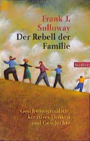 Der Rebell der Familie: Geschwisterrivalität, kreatives Denken und Geschichte Geschwisterrivalitä...