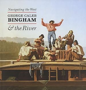 Bild des Verkufers fr Navigating the West: George Caleb Bingham and the River zum Verkauf von The Anthropologists Closet