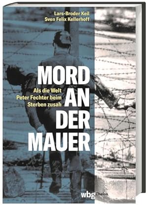 Bild des Verkufers fr Mord an der Mauer. Als die Welt Peter Fechter beim Sterben zusah. Endstation Todesstreifen: Die erschtternde Geschichte einer Flucht aus der DDR und . fr die deutsch-deutsche Geschichte. Als die Welt Peter Fechter beim Sterben zusah zum Verkauf von Berliner Bchertisch eG