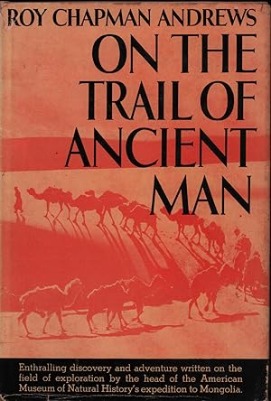 On the Trail of Ancient Man: A Narrative of the Field Work of the Central Asiatic Expeditions.