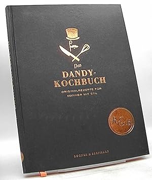 Das Dandy-Kochbuch : Originalrezepte für Männer mit Stil. Melanie Grundmann. Mit Fotos von Claudi...