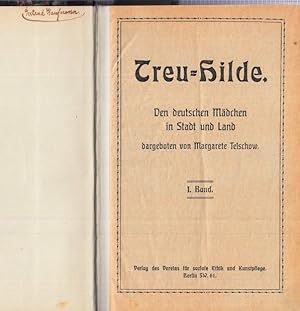 Treu-Hilde - 1. und 2. Band. Den deutschen Mädchen in Stadt und Land dargeboten von Margarete Tel...