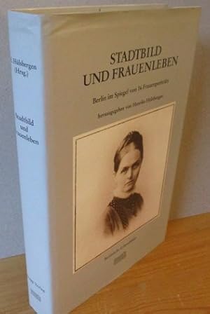 Stadtbild und Frauenleben. Berlin im Spiegel von 16 Frauenporträts. (Berlinische Lebensbilder, Ba...