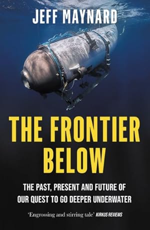 Immagine del venditore per Frontier Below : The Past, Present and Future of Our Quest to Go Deeper Underwater venduto da GreatBookPrices