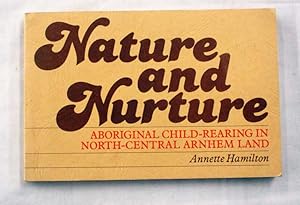 Nature and Nurture. Aboriginal Child-Rearing in North-Central Arnhem Land