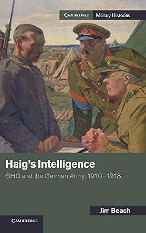 Immagine del venditore per Haig's Intelligence: GHQ and the German Army, 1916  1918 (Cambridge Military Histories) venduto da WeBuyBooks