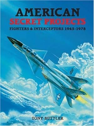 Image du vendeur pour American Secret Projects: Fighters and Interceptors 1945-1978 (Secret Projects): Fighters & Interceptors 1945-1978 mis en vente par WeBuyBooks