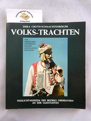 Seller image for Volks-Trachten aus Oberbayern, sterreich, Ungarn, Jugoslawien mit den Donauschwaben, Rumnien mit den Siebenbrger Sachsen. Fotos von Erika Groth-Schmachtenberger. Mit Beitrgen von Erika Groth-Schmachtenberger, Ottmar Schuberth. for sale by Chiemgauer Internet Antiquariat GbR