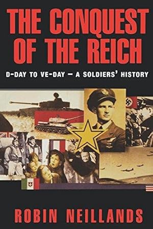 Seller image for The Conquest of the Reich: D-Day to Ve-Day : A Soldiers' History for sale by WeBuyBooks