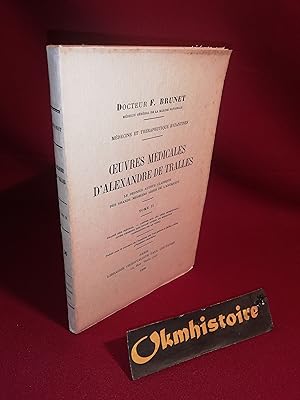 Oeuvres médicales d'Alexandre de Tralles . Le dernier auteur classique des grands médecins grecs ...