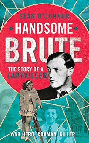 Seller image for Handsome Brute: The Story of a Ladykiller: The True Story of a Ladykiller for sale by WeBuyBooks