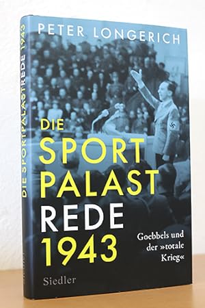 Die Sportpalast-Rede 1943. Goebbels und der »totale Krieg«