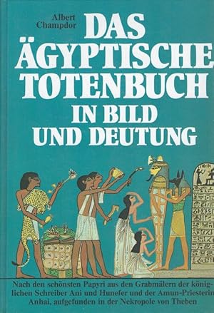 Seller image for Das gyptische Totenbuch in Bild und Deutung [nach den schnsten Papyri aus den Grabmlern der kniglichen Schreiber Ani und Hunefer und der Amun-Priesterin Anhai, aufgefunden in der Nekropole von Theben]. for sale by Versandantiquariat Nussbaum