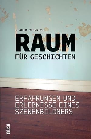 Raum für Geschichten. Erfahrungen und Erlebnisse eines Szenenbildners.