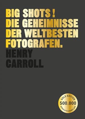 BIG SHOTS! Die Geheimnisse der weltbesten Fotografen. Gold Edition.