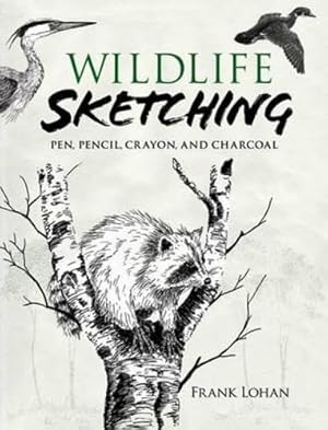 Imagen del vendedor de Wildlife Sketching: Pen, Pencil, Crayon and Charcoal (Dover Art Instruction) a la venta por WeBuyBooks