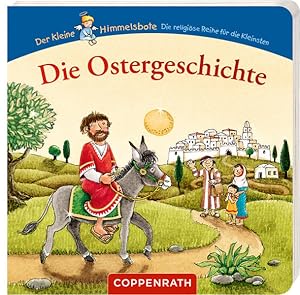 Bild des Verkufers fr Die Ostergeschichte. Der kleine Himmelsbote. Die religise Reihe fr die Kleinen. Alter: ab 2 Jahren. zum Verkauf von A43 Kulturgut