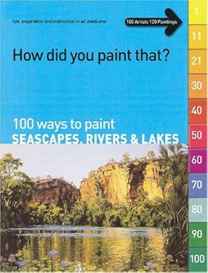 Bild des Verkufers fr 100 Ways to Paint Seascapes, Rivers and Lakes: volume 1 (How Did You Paint That? S.) zum Verkauf von WeBuyBooks