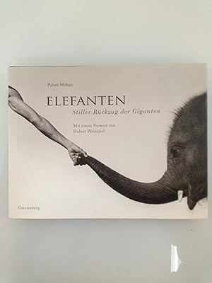 Elefanten : stiller Rückzug der Giganten Palani Mohan. Mit einem Vorw. von Hubert Weinzierl. Aus ...