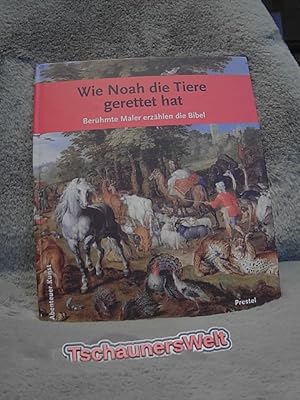 Seller image for Wie Noah die Tiere gerettet hat : berhmte Maler erzhlen die Bibel. von Hildegard Kretschmer / Abenteuer Kunst for sale by TschaunersWelt
