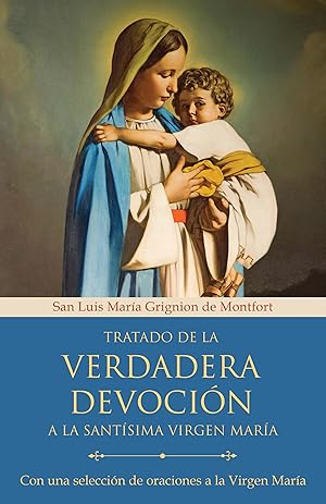 Seller image for Tratado de la verdadera devocin a la Santsima Virgen Mara / True Devotion to Mary: With Curated Prayers to the Blessed Virgin Mary for sale by moluna