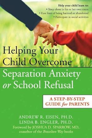 Bild des Verkufers fr Helping Your Child Overcome Separation Anxiety or School Refusal: A Step-by-step Guide for Parents zum Verkauf von WeBuyBooks