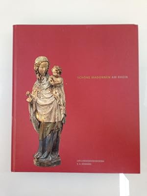 Schöne Madonnen vom Rhein : eine Veröffentlichung des LVR-LandesMuseums Bonn ; [anlässlich der Au...