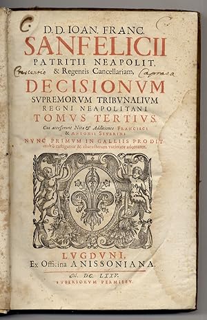 D.D. Ioan. Franc. Sanfelicii [.] Decisionum supremorum tribunalium regni Neapolitani. Tomus terti...