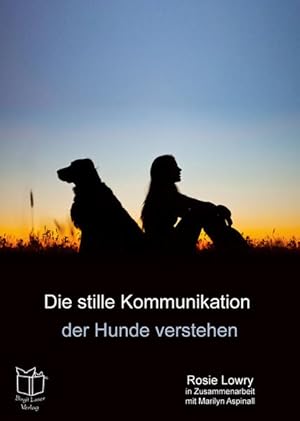 Seller image for Die stille Kommunikation der Hunde verstehen Rosie Lowry. In Zusammenarbeit mit Marilyn Aspinall for sale by Antiquariat Mander Quell