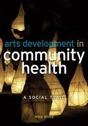 Seller image for Arts Development in Community Health: A Social Tonic for sale by WeBuyBooks