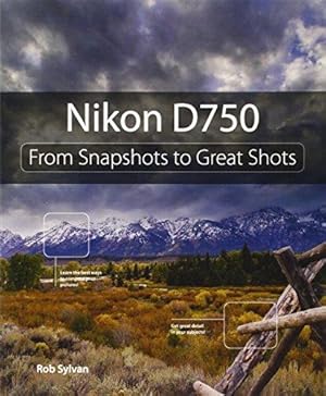 Bild des Verkufers fr Nikon D750: From Snapshots to Great Shots zum Verkauf von WeBuyBooks