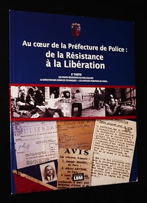 Image du vendeur pour Au coeur de la Prfecture de Police : de la Rsistance  la Libration. 1re partie : Les proto-rsistants du Coq Gaulois - La direction des services techniques - Les sapeurs-pompiers de Paris mis en vente par Abraxas-libris