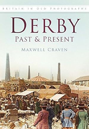 Imagen del vendedor de Derby Past & Present: Britain In Old Photographs a la venta por WeBuyBooks