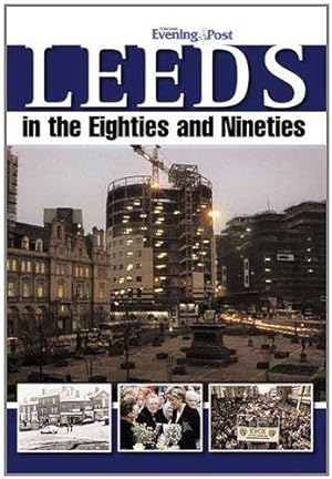 Bild des Verkufers fr Leeds in the Eighties and Nineties zum Verkauf von WeBuyBooks