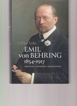 Emil von Behring, 1854-1917 : Immunologe - Unternehmer - Nobelpreisträger. Von Ulrike Enke.