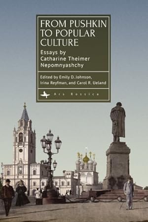 Image du vendeur pour From Pushkin to Popular Culture : Essays by Catharine Theimer Nepomnyashchy mis en vente par GreatBookPrices